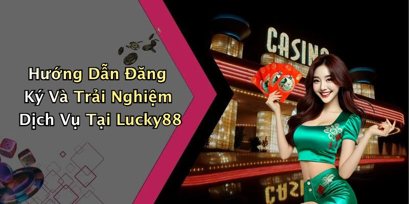 lucky88-kham-pha-the-gioi-giai-tri-truc-tuyen-day-hap-dan
