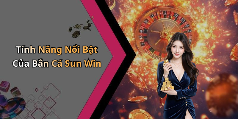 ban-ca-sun-win-trai-nghiem-game-giai-tri-dinh-cao-ngay-hom-nay